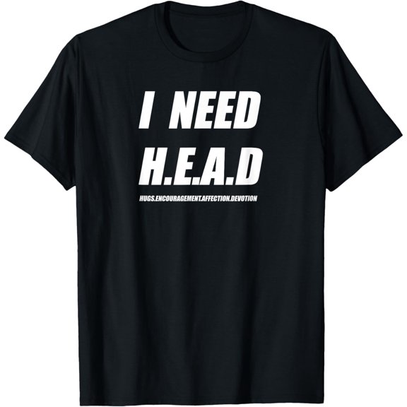I NEED HEAD T-Shirt