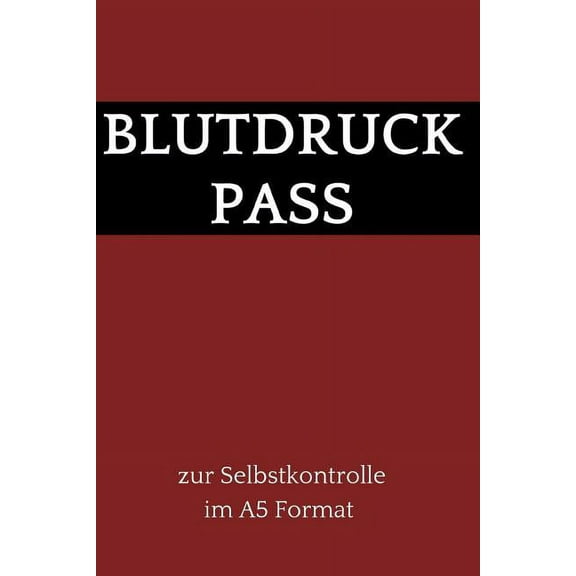 Blutdruck Pass zur Selbstkontrolle im A5 Format : dein Blutdruck Tagebuch zum selber ausfüllen, 110 Seiten (über 1000 Messungen können eingetragen werden) im A5 Format (Paperback)