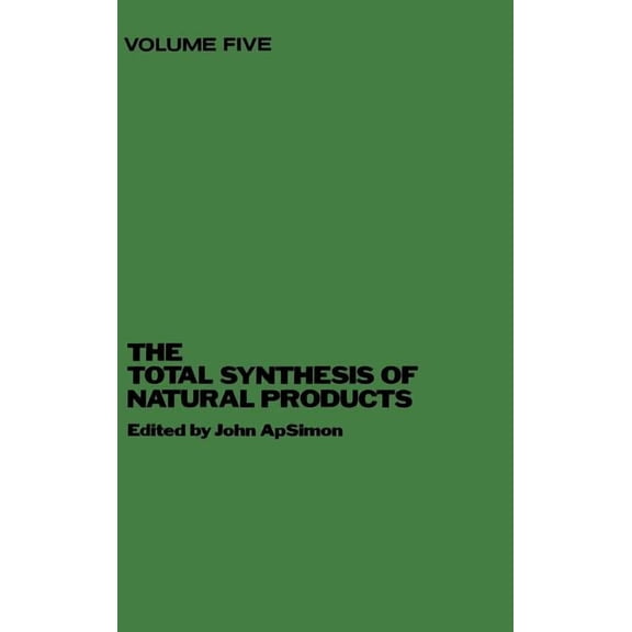 Total Synthesis of Natural Products The Total Synthesis of Natural Products, Volume 5, Book 5, (Hardcover)
