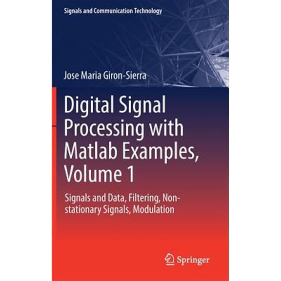 Pre-Owned Signals and Communication Technology: Digital Signal Processing with MATLAB Examples, Volume 1: Signals and Data, Filtering, Non-Stationary Signals, Modulation (Hardcover)