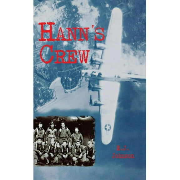 Hann's Crew: 490th Bomb Group of the Mighty 8th Air Force, (Paperback)