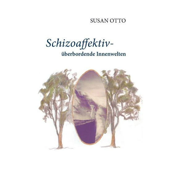Schizoaffektiv - Ã¼berbordende Innenwelten, (Paperback)
