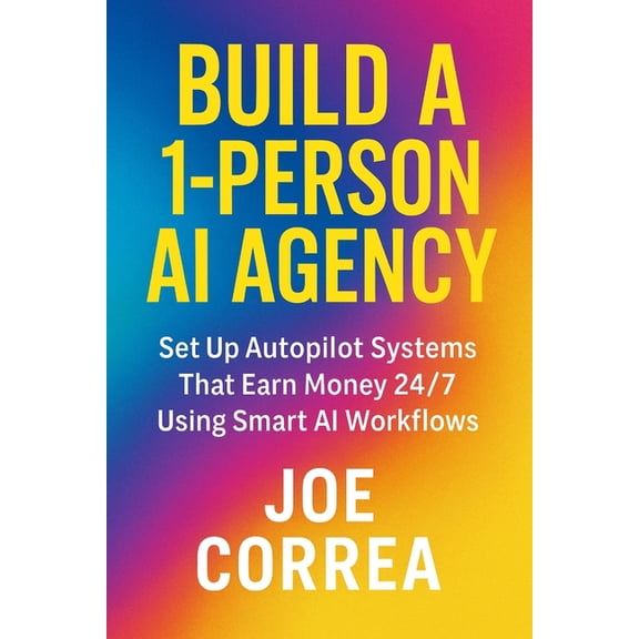 AI Income Empire Build a 1-Person AI Agency: Offer Automation, Content Creation, and Lead Generation Services Using AI Tools, Book 7, (Paperback)