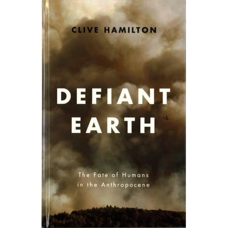 Pre-Owned Defiant Earth: The Fate of Humans in the Anthropocene (Hardcover)