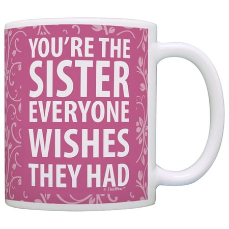 

ThisWear Sister Gifts They Wish They Had Sister Gift for Sister 11 ounce Coffee Mug Pink