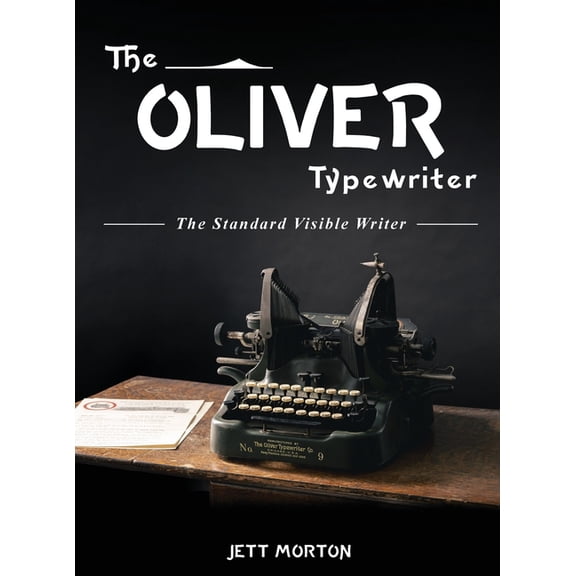The Oliver Typewriter: The Standard Visible Writer, (Hardcover)