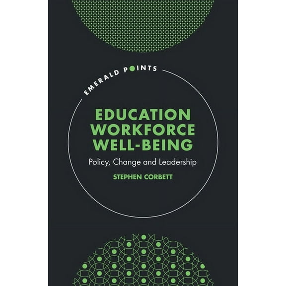 Emerald Points Education Workforce Well-Being: Policy, Change and Leadership, (Hardcover)
