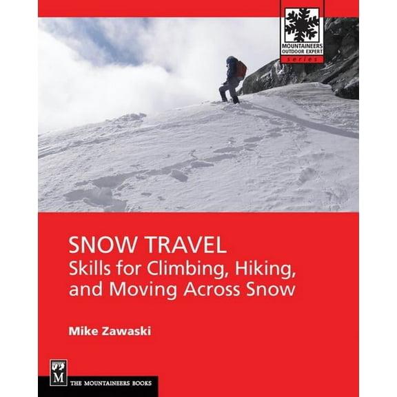 Mountaineers Outdoor Expert: Snow Travel : Skills for Climbing, Hiking, and Moving Over Snow (Paperback)