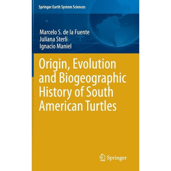 Springer Earth System Sciences Origin, Evolution and Biogeographic History of South American Turtles, (Hardcover)