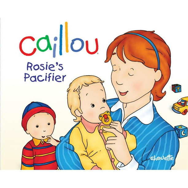 Caillou (Hardcover): Caillou: Rosie's Pacifier (Hardcover) Caillou (Hardcover): Caillou: Rosie's Pacifier (Hardcover)