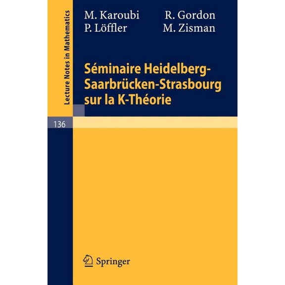Lecture Notes in Mathematics Seminaire Heidelberg-SaarbrÃ¼cken-Strasbourg Sur La K-Theorie, Book 136, (Paperback)