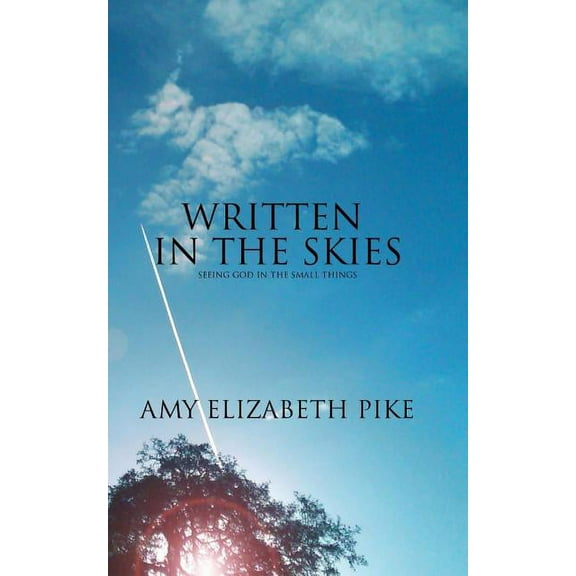 Written in the Skies : Inspirational Devotional Stories about Seeing God in the Small Things... (Paperback)