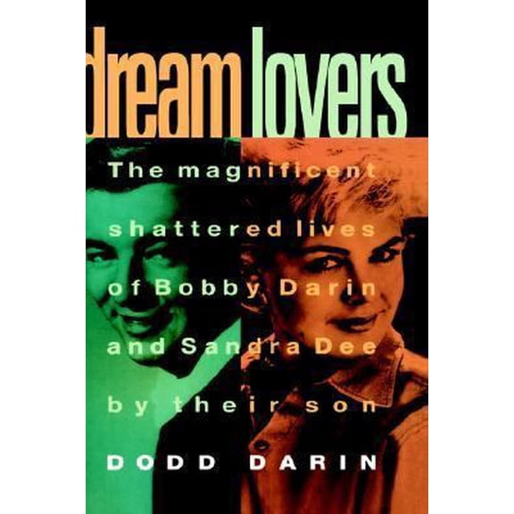 Pre-Owned Dream Lovers: The Magnificent Shattered Lives of Bobby Darin and Sandra Dee - by Their Son Dodd Darin (Hardcover) 0446517682 9780446517683