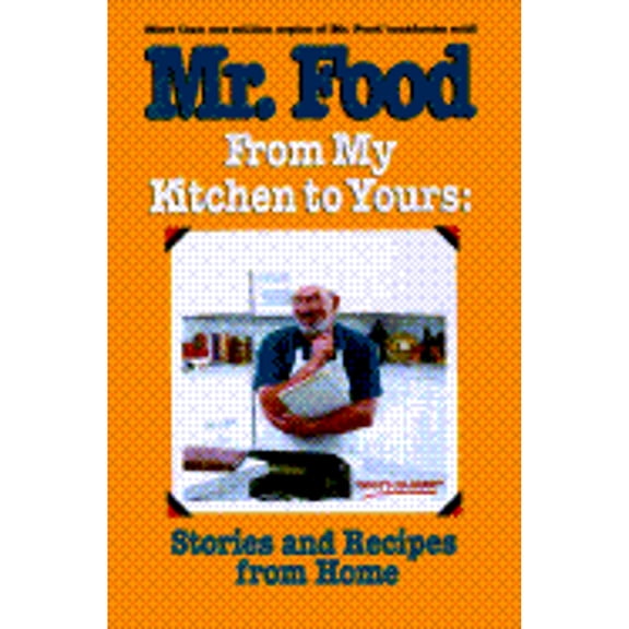 Mr. Food, from My Kitchen to Yours : Stories and Recipes from Home (Hardcover)