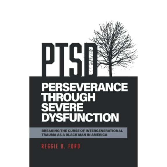 Pre-Owned Perseverance Through Severe Dysfunction: Breaking the Curse of Intergenerational Trauma as a Black Man in America (Paperback) 1736596322 9781736596326