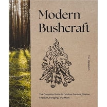 Modern Bushcraft: The Complete Guide to Outdoor Survival, Shelter, Firecraft, Foraging, and More, (Hardcover)