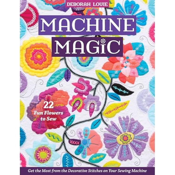 Pre-Owned Machine Magic: Get the Most from the Decorative Stitches on Your Sewing Machine; 22 Fun Flowers to Sew (Paperback) 1644030756 9781644030752
