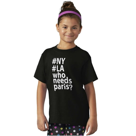Who Needs Paris NY LA Fashion Girls Kids T Shirt Tees Teen Brisco Brands L