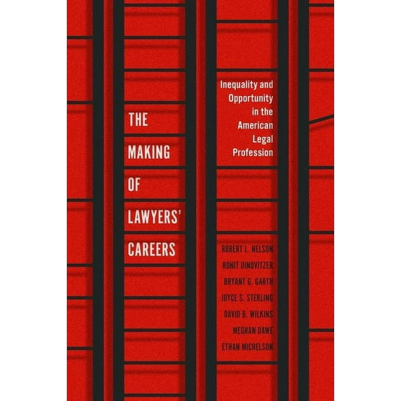 Chicago Law and Society The Making of Lawyers' Careers: Inequality and Opportunity in the American Legal Profession, (Hardcover)