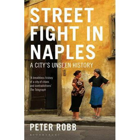 Street Fight in Naples : A City's Unseen History. Peter