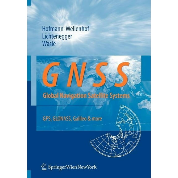 Gnss - Global Navigation Satellite Systems: Gps, Glonass, Galileo, and More, (Paperback)