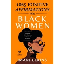 1865 Positive Affirmations for Black Women: A Comprehensive List of Over 1,000 Affirmations You Can Read or Listen to An, (Paperback)