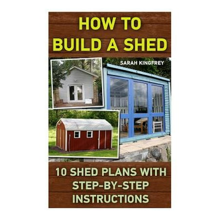 How to Build a Shed: 10 Shed Plans with Step-By-Step Instructions ...