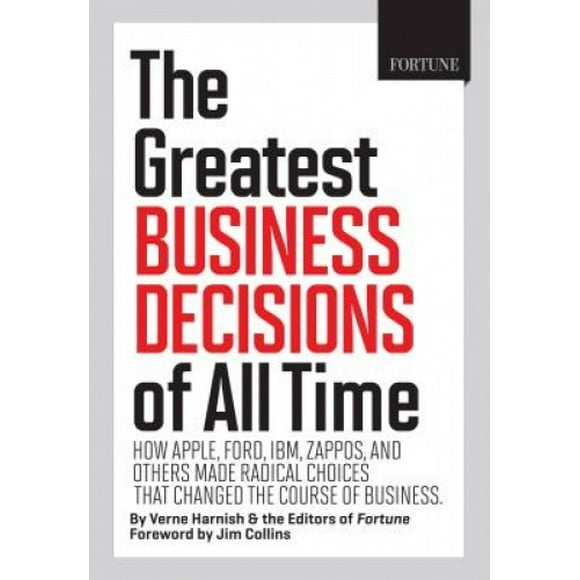 FORTUNE les 20 Décisions d'Affaires les Plus Intelligentes de Tous les Temps : Comment Apple, Ford, IBM, WalMart et Autres Ont Fait des Choix Radicaux Qui Ont Changeant le Cours des Affaires