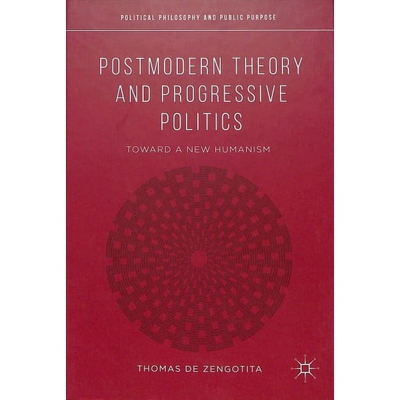 Political Philosophy and Public Purpose: Postmodern Theory and Progressive Politics: Toward a New Humanism (Hardcover)