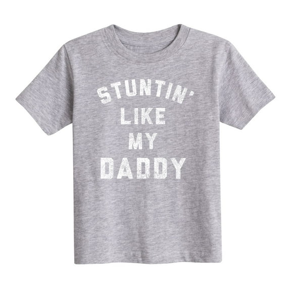 Instant Message - Stuntin Like My Daddy  - Toddler Short Sleeve Tee