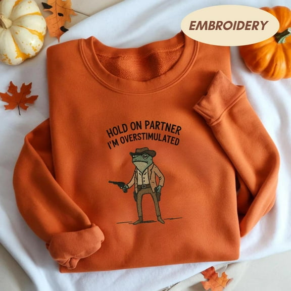 Hold On Partner Im Overstimulated Embroidered Shirt, Cowboy Frog Sweatshirt, Cowboy Frog Unhinged Shirt, Cute Animal Shirt, Funny Frog Shirt