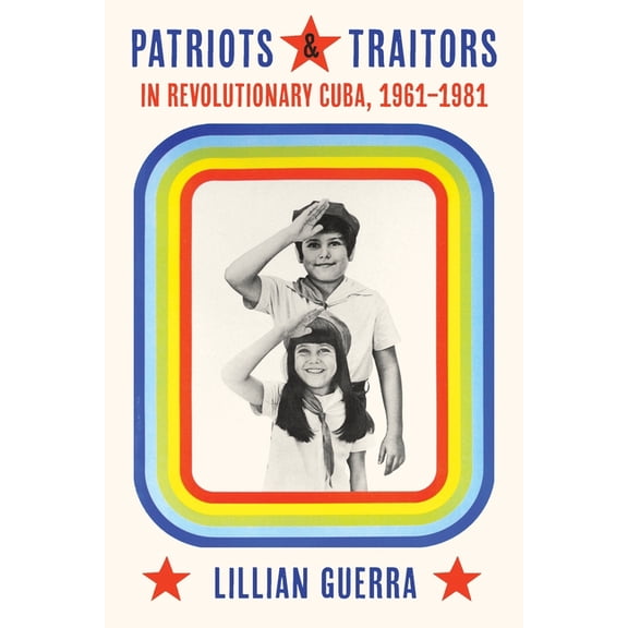 Pitt Latin American Patriots and Traitors in Revolutionary Cuba, 1961-1981, (Hardcover)