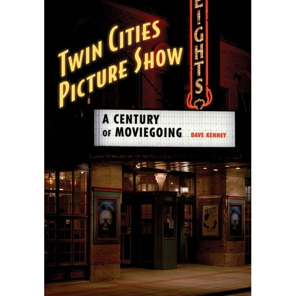 Twin Cities Picture Show: A Century of Moviegoing (Paperback)