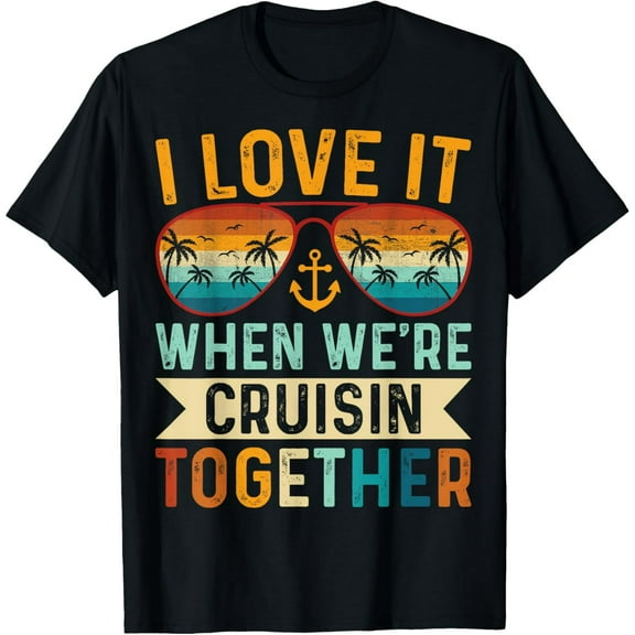 I Love It When We're Cruising Together Cruise Lover Gifts T-Shirt