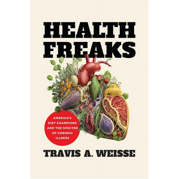 Health Freaks: America's Diet Champions and the Specter of Chronic Illness, (Paperback)