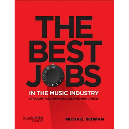 The Best Jobs in the Music Industry : Straight Talk from Successful Music (Best Jobs In The Music Industry)