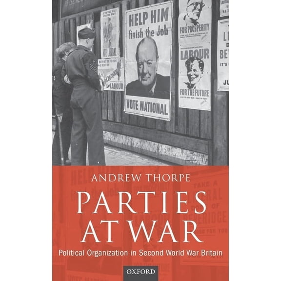 Parties at War: Political Organization in Second World War Britain, (Hardcover)