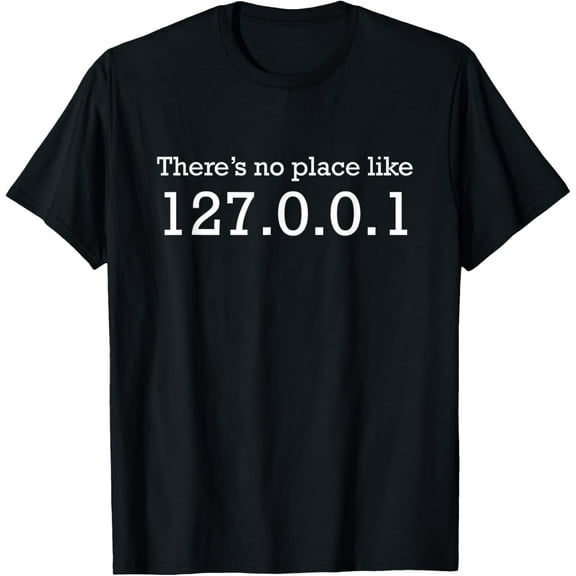 There Is No Place Like 127.0.0.1 Localhost Computer Geek T-Shirt