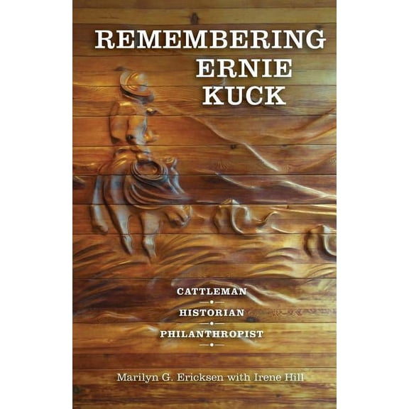 Remembering Ernie Kuck: Cattleman, Historian, Philanthropist, (Paperback)