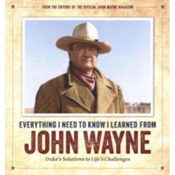 Pre-Owned Everything I Need to Know I Learned from John Wayne : Duke's Solutions to Life's Challenges (Hardcover) 9781948174091