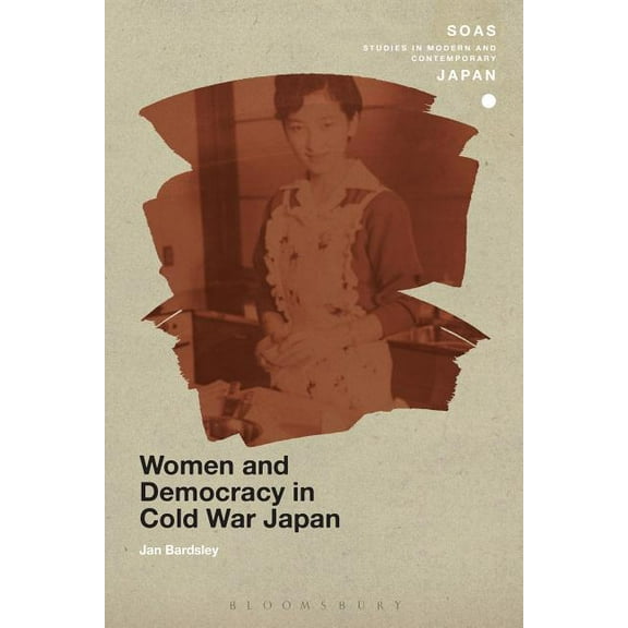 Soas Studies in Modern and Contemporary Women and Democracy in Cold War Japan, (Hardcover)