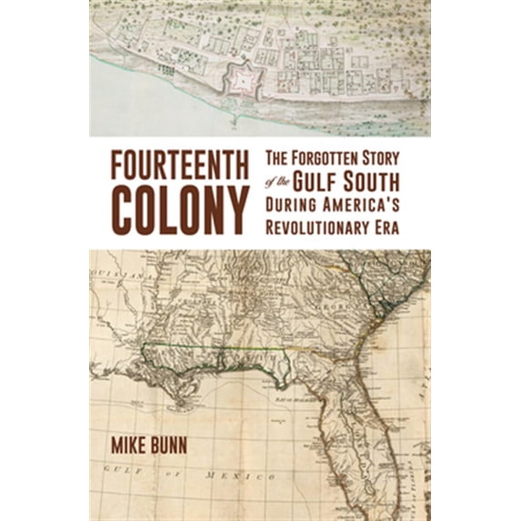 Pre-Owned Fourteenth Colony: The Forgotten Story of the Gulf South During America's Revolutionary Era (Hardcover) 1588384136 9781588384133