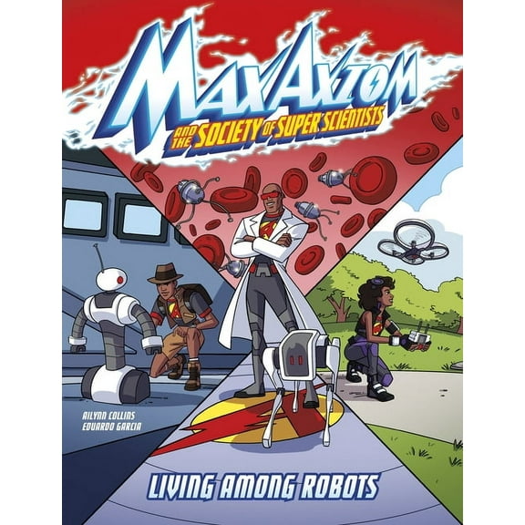Max Axiom and the Society of Super Scien Living Among Robots: A Max Axiom Super Scientist Adventure, (Hardcover)