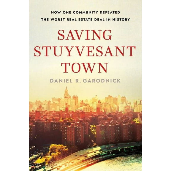 Saving Stuyvesant Town: How One Community Defeated the Worst Real Estate Deal in History, (Hardcover)