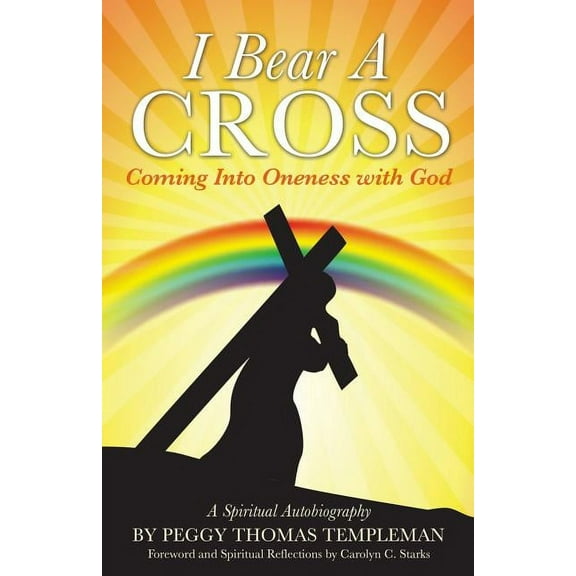 I Bear A Cross: Coming Into Oneness with God, (Paperback)