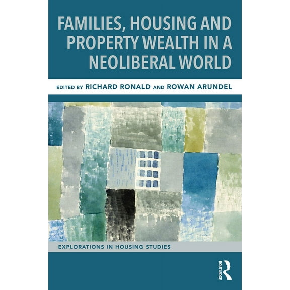 Explorations in Housing Studies Families, Housing and Property Wealth in a Neoliberal World, (Paperback)