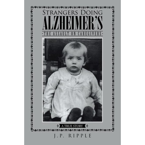 Strangers Doing Alzheimer's: The Assault on Caregivers, (Paperback)