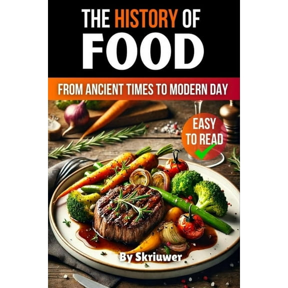 The History of Food: From Ancient Times to Modern Day, (Paperback)