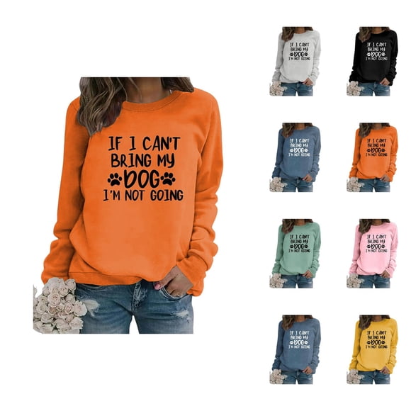 if I Can't Bring My Dog I'm Not Going Women Sweatshirts 2026 Long Sleeve Crewneck Graphic Sweatshirt Dog Mom Womens Pullovers