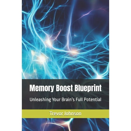 Memory Boost Blueprint : Unleashing Your Brain s Full Potential (Paperback)